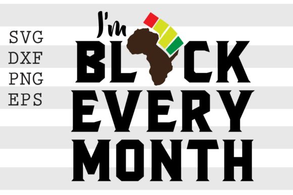 I Am Black Every Month SVG