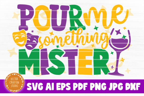 Pour Me Something Mister Mardi Gras SVG